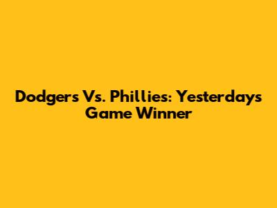 Dodgers Vs. Phillies: Yesterday's Game Winner
