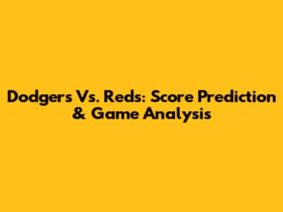 Dodgers Vs. Reds: Score Prediction & Game Analysis