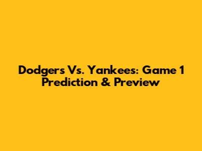 Dodgers Vs. Yankees: Game 1 Prediction & Preview