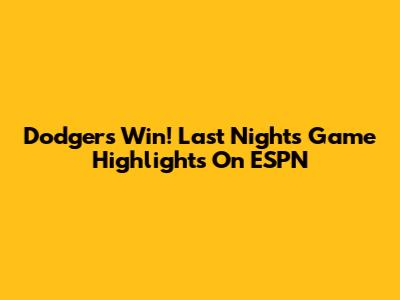 Dodgers Win! Last Night's Game Highlights On ESPN