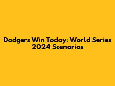 Dodgers Win Today: World Series 2024 Scenarios