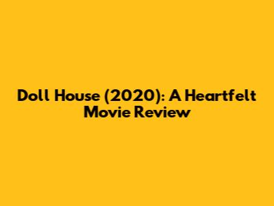 Doll House (2020): A Heartfelt Movie Review