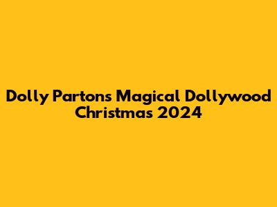 Dolly Parton's Magical Dollywood Christmas 2024