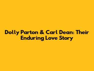 Dolly Parton & Carl Dean: Their Enduring Love Story