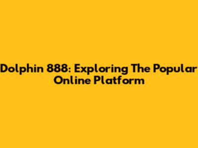 Dolphin 888: Exploring The Popular Online Platform
