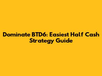 Dominate BTD6: Easiest Half Cash Strategy Guide