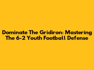 Dominate The Gridiron: Mastering The 6-2 Youth Football Defense