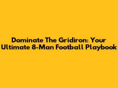 Dominate The Gridiron: Your Ultimate 8-Man Football Playbook