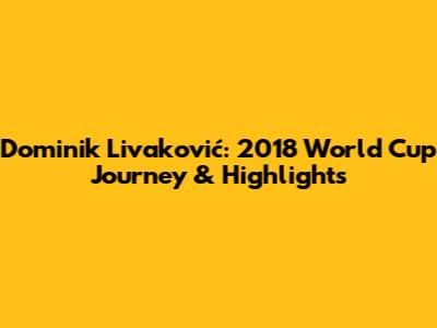 Dominik Livaković: 2018 World Cup Journey & Highlights