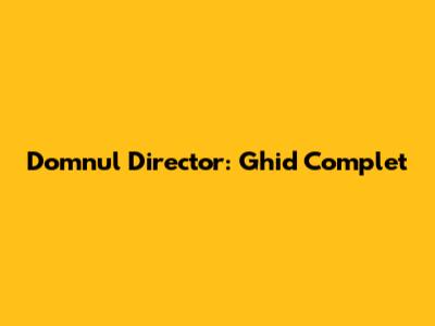 Domnul Director: Ghid Complet