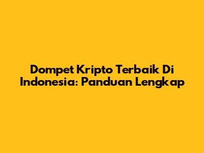 Dompet Kripto Terbaik Di Indonesia: Panduan Lengkap