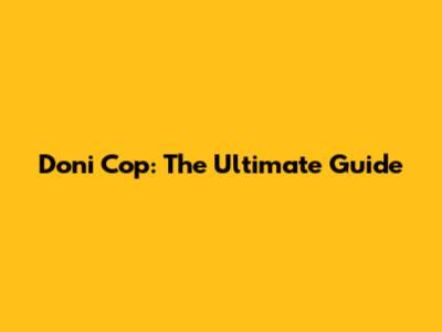 Doni Cop: The Ultimate Guide