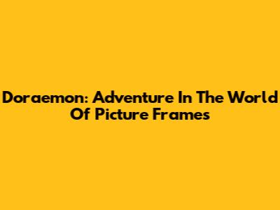 Doraemon: Adventure In The World Of Picture Frames