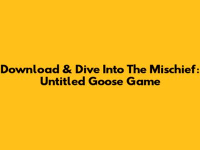 Download & Dive Into The Mischief: Untitled Goose Game
