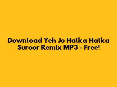 Download 'Yeh Jo Halka Halka Suroor' Remix MP3 - Free!