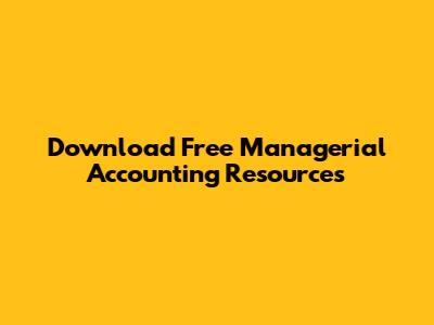 Download Free Managerial Accounting Resources