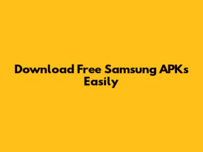 Download Free Samsung APKs Easily