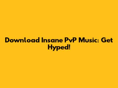 Download Insane PvP Music: Get Hyped!