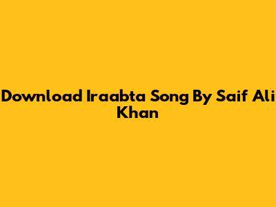Download Iraabta Song By Saif Ali Khan