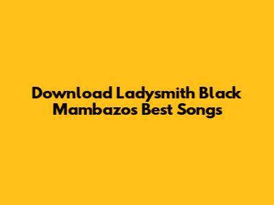 Download Ladysmith Black Mambazo's Best Songs