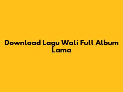 Download Lagu Wali Full Album Lama