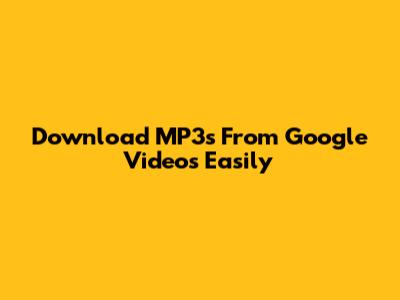 Download MP3s From Google Videos Easily
