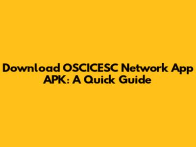 Download OSCICESC Network App APK: A Quick Guide
