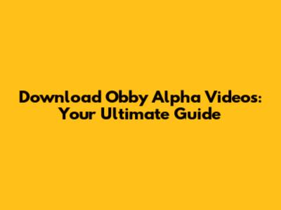 Download Obby Alpha Videos: Your Ultimate Guide