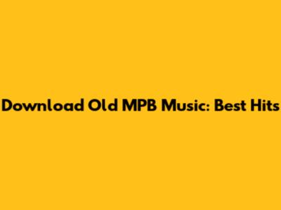Download Old MPB Music: Best Hits