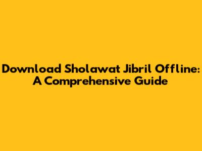 Download Sholawat Jibril Offline: A Comprehensive Guide