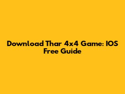 Download Thar 4x4 Game: IOS Free Guide