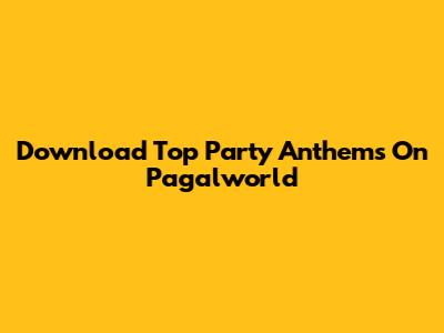 Download Top Party Anthems On Pagalworld