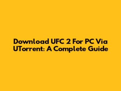 Download UFC 2 For PC Via UTorrent: A Complete Guide