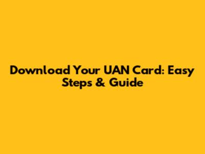 Download Your UAN Card: Easy Steps & Guide