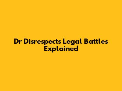Dr Disrespect's Legal Battles Explained