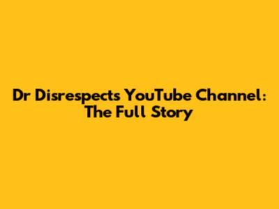 Dr Disrespect's YouTube Channel: The Full Story