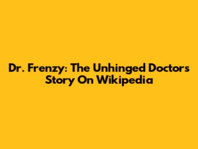 Dr. Frenzy: The Unhinged Doctor's Story On Wikipedia