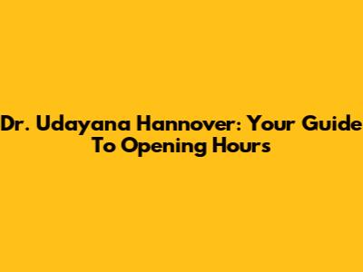 Dr. Udayana Hannover: Your Guide To Opening Hours