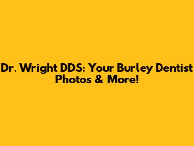 Dr. Wright DDS: Your Burley Dentist Photos & More!