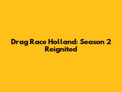 Drag Race Holland: Season 2 Reignited