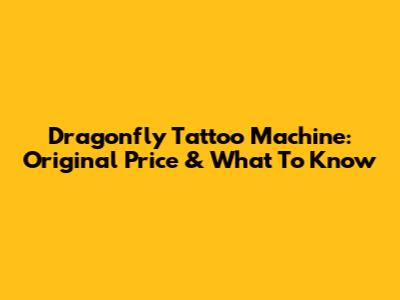 Dragonfly Tattoo Machine: Original Price & What To Know
