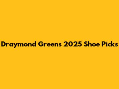Draymond Green's 2025 Shoe Picks
