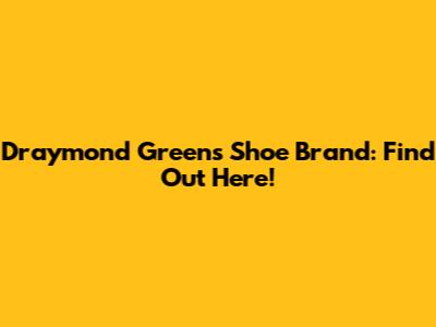 Draymond Green's Shoe Brand: Find Out Here!