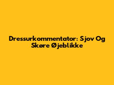 Dressurkommentator: Sjov Og Skøre Øjeblikke