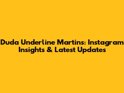 Duda Underline Martins: Instagram Insights & Latest Updates