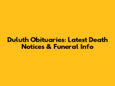 Duluth Obituaries: Latest Death Notices & Funeral Info