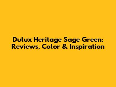 Dulux Heritage Sage Green: Reviews, Color & Inspiration