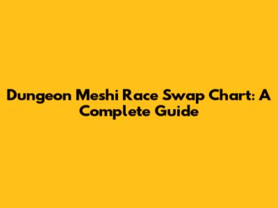 Dungeon Meshi Race Swap Chart: A Complete Guide