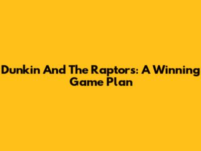 Dunkin' And The Raptors: A Winning Game Plan