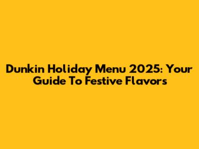Dunkin' Holiday Menu 2025: Your Guide To Festive Flavors